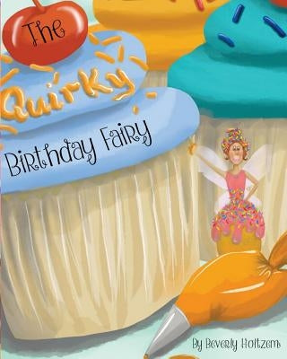 The Quirky Birthday Fairy by Holtzem, Beverly