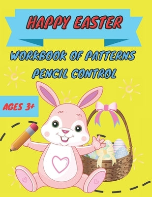 Happy easter workbook of patterns pencil control: Lines, Shapes, Numbers and more Ages 3+: A Beginner Kids Tracing Workbook for Toddlers, Preschool, P by Sm Kids, Fun Learning