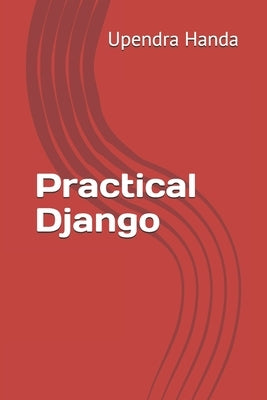 Practical Django: learn with examples by Handa, Upendra