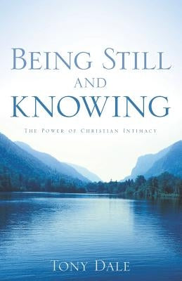 Being Still and Knowing by Dale, Tony