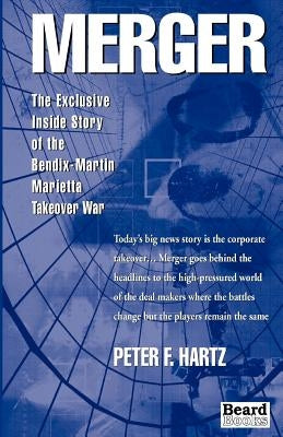 Merger: The Exclusive Inside Story of the Bendix-Martin Marietta Takeover War by Hartz, Peter F.