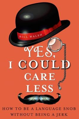 Yes, I Could Care Less by Walsh, Bill