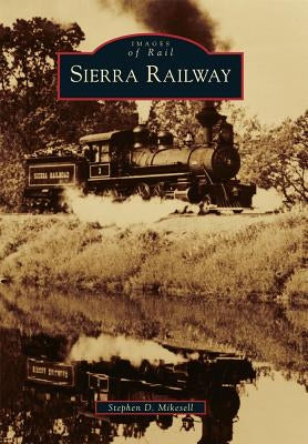 Sierra Railway by Mikesell, Stephen D.