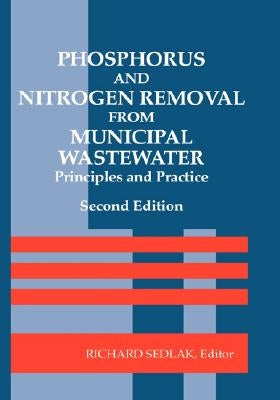 Phosphorus and Nitrogen Removal from Municipal Wastewater: Principles and Practice, Second Edition by Sedlak, Richardi