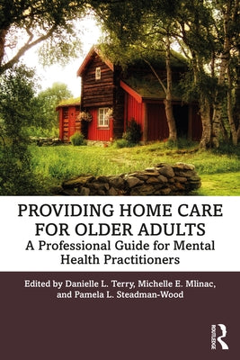 Providing Home Care for Older Adults: A Professional Guide for Mental Health Practitioners by Terry, Danielle L.