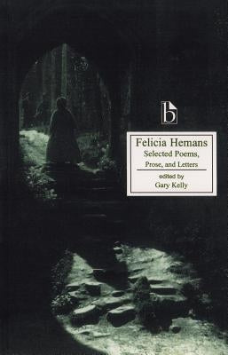 Felicia Hemans: Selected Poems, Prose and Letters by Hemans, Felicia