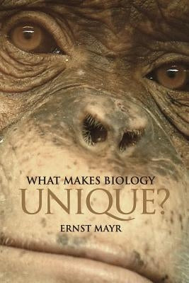 What Makes Biology Unique?: Considerations on the Autonomy of a Scientific Discipline by Mayr, Ernst