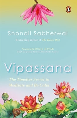 Vipassana: The Timeless Secret to Meditate and Be Calm by Sabherwal, Shonali