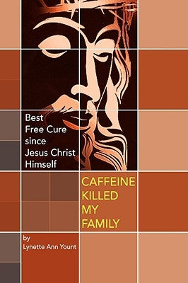 Caffeine Killed My Family by Yount, Lynette Ann