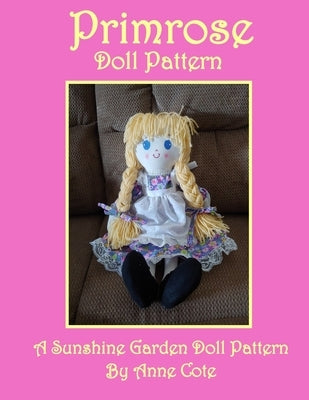 Primrose Doll Pattern: A Sunshine Garden Doll Pattern by Cote, Anne