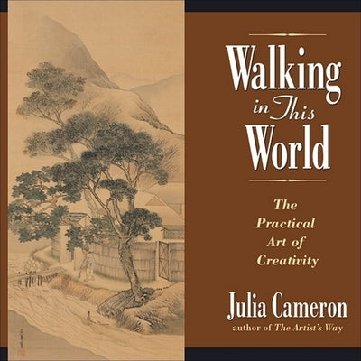 Walking in This World: Further Travels in the Artist's Way by Cameron, Julia