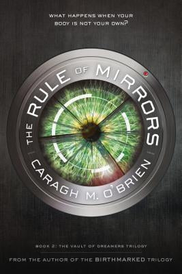The Rule of Mirrors: Book Two of the Vault of Dreamers Trilogy by O'Brien, Caragh M.