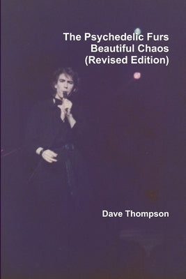 The Psychedelic Furs - Beautiful Chaos (Revised Edition) by Thompson, Dave