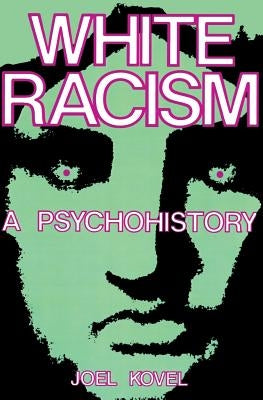 White Racism: A Psychohistory by Kovel, Joel