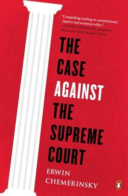 The Case Against the Supreme Court by Chemerinsky, Erwin