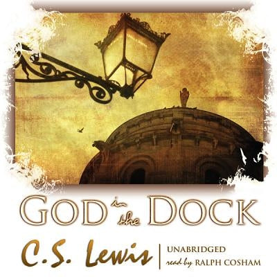 God in the Dock: Essays on Theology and Ethics by Lewis, C. S.