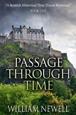 Passage Through Time: A Scottish Historical Romance Time Travel Tale by Newell, William