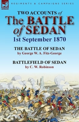 Two Accounts of the Battle of Sedan, 1st September 1870 by Fitz-George, George W. a.