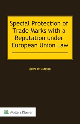 Special Protection of Trade Marks with a Reputation under European Union Law by Bohaczewski, Michal
