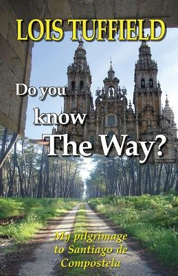 Do You Know The Way?: Walking The Camino Francés by Tuffield, Lois