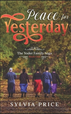 Peace for Yesterday (An Amish Romance): The Yoder Family Saga Book One by O, Tandy