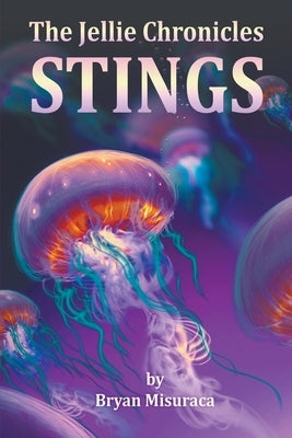 The Jellie Chronicles: Stings by Misuraca, Bryan
