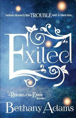 Exiled: A Return of the Elves Novella by Adams, Bethany