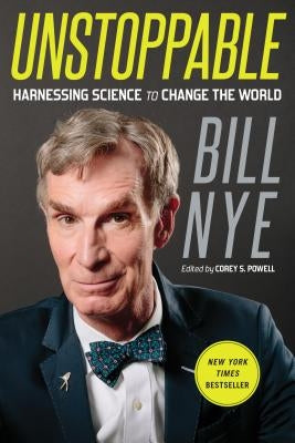 Unstoppable: Harnessing Science to Change the World by Nye, Bill