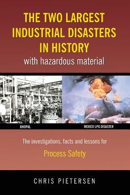 The Two Largest Industrial Disasters in History with Hazardous Material by Pietersen, Chris