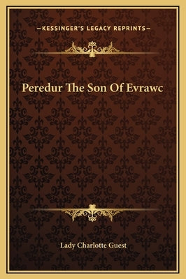 Peredur the Son of Evrawc by Guest, Lady Charlotte