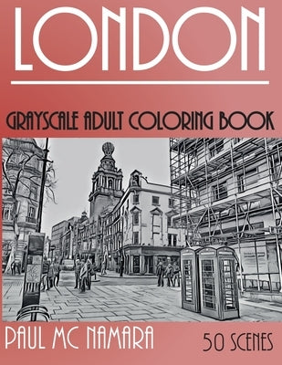 London Grayscale: Adult Coloring Book by MC Namara, Paul