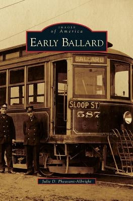 Early Ballard by Pheasant-Albright, Julie D.
