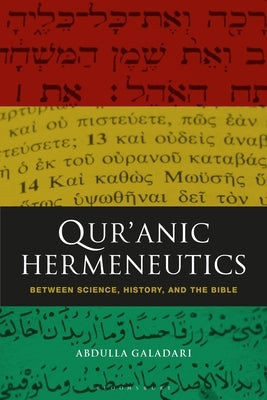 Qur'anic Hermeneutics: Between Science, History, and the Bible by Galadari, Abdulla