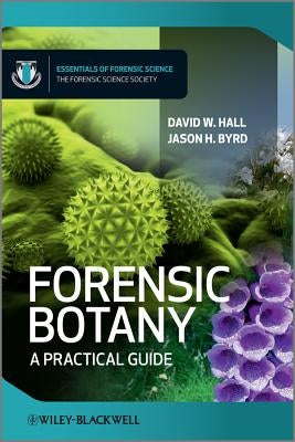 Forensic Botany: A Practical Guide by Hall, David W.