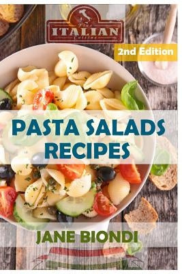 Pasta Salads Recipes: Healthy Pasta Salad Cookbook by Biondi, Jane
