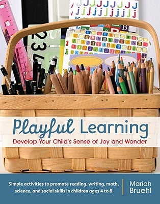 Playful Learning: Develop Your Child's Sense of Joy and Wonder by Bruehl, Mariah