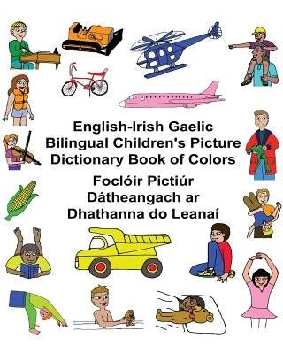 English-Irish Gaelic Bilingual Children's Picture Dictionary Book of Colors Foclóir Pictiúr Dátheangach ar Dhathanna do Leanaí by Carlson, Kevin