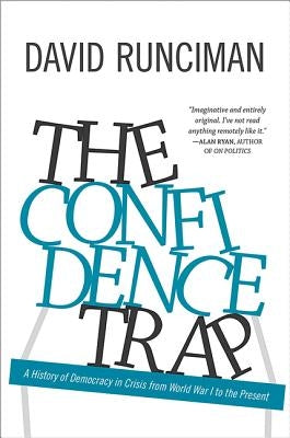 The Confidence Trap: A History of Democracy in Crisis from World War I to the Present by Runciman, David
