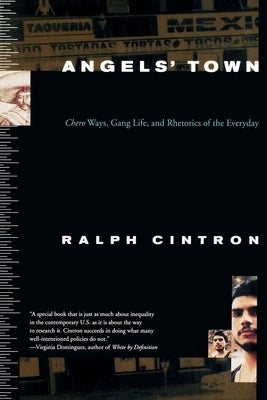 Angels Town: Chero Ways, Gang Life, and the Rhetorics of Everyday by Cintron, Ralph