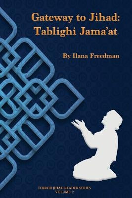 Gateway to Jihad: Tablighi Jama'at by Freedman, Ilana
