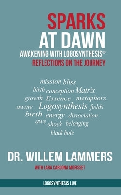Sparks at Dawn: Awakening with Logosynthesis(R). Reflections on the Journey by Cardona Morisset, Lara