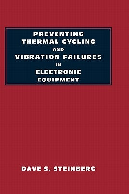 Preventing Thermal Cycling and Vibration Failures in Electronic Equipment by Steinberg, Dave S.