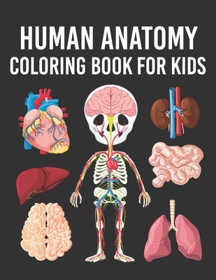 Human Anatomy Coloring Book for Kids: Human Body Parts Coloring Book for Kids Ages 4, 5, 6, 7 & 8 Years old. Perfect Gift For Boys & Girls To Improve by House, Cute Planet Printing