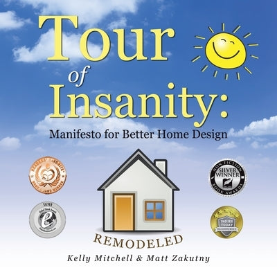 Tour of Insanity: Manifesto for Better Home Design: Remodeled by Mitchell, Kelly