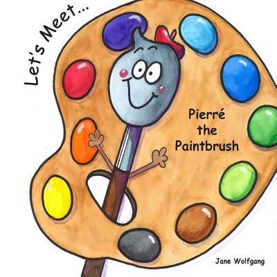 Pierre the Paintbrush by Wolfgang, Jane M.