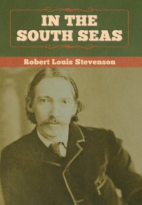 In the South Seas by Stevenson, Robert Louis