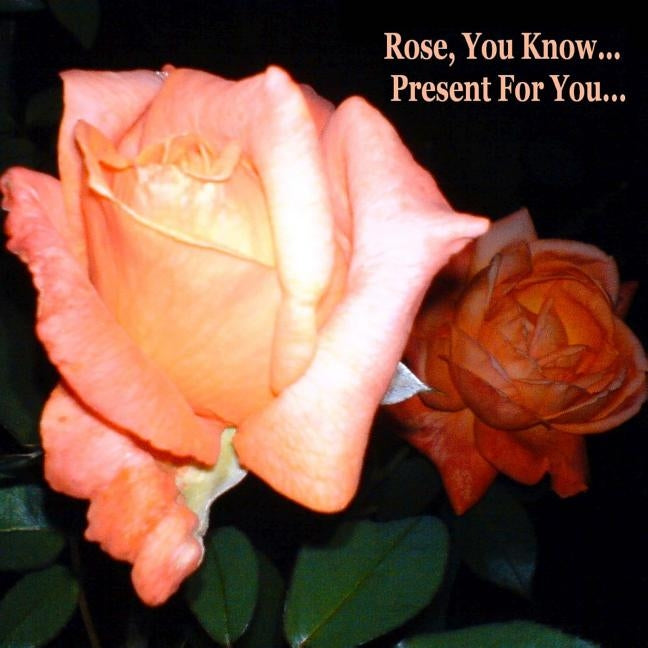 Rose, You Know - Present for You by Griszbacher, Renata Gabriella