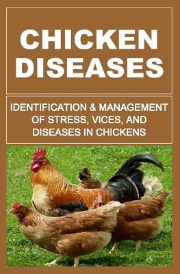 Chicken Diseases: Identification And Management of Stress, Vices, And Diseases In Chickens by Okumu, Francis