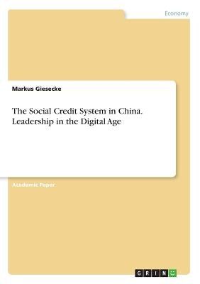 The Social Credit System in China. Leadership in the Digital Age by Giesecke, Markus