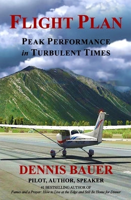 Flight Plan: Peak Performance in Turbulent Times by Bauer, Dennis